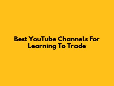 Best YouTube Channels For Learning To Trade