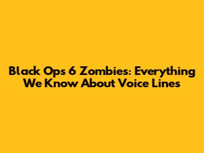 Black Ops 6 Zombies: Everything We Know About Voice Lines