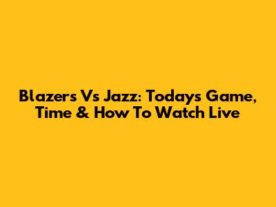 Blazers Vs Jazz: Today's Game, Time & How To Watch Live