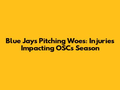 Blue Jays Pitching Woes: Injuries Impacting OSC's Season