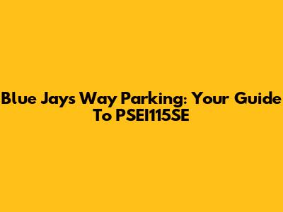 Blue Jays Way Parking: Your Guide To PSEI115SE