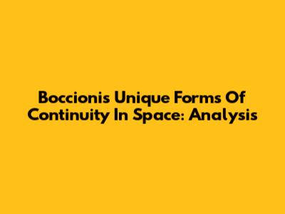 Boccioni's Unique Forms Of Continuity In Space: Analysis