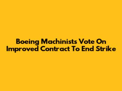 Boeing Machinists Vote On Improved Contract To End Strike