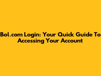 Bol.com Login: Your Quick Guide To Accessing Your Account