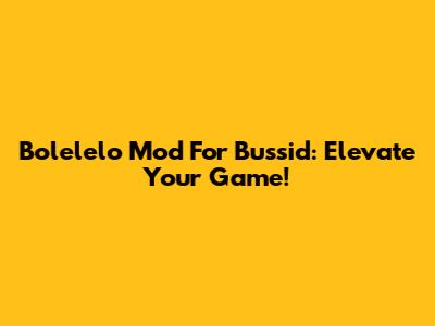 Bolelelo Mod For Bussid: Elevate Your Game!