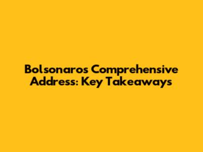 Bolsonaro's Comprehensive Address: Key Takeaways