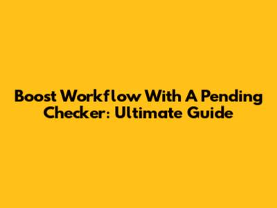 Boost Workflow With A Pending Checker: Ultimate Guide