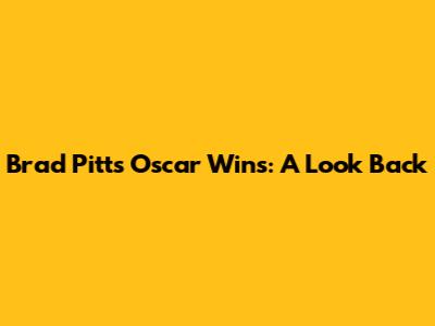 Brad Pitt's Oscar Wins: A Look Back