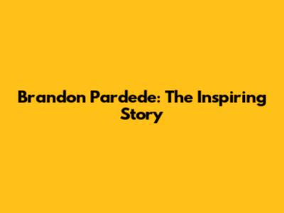 Brandon Pardede: The Inspiring Story