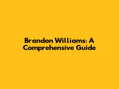 Brandon Williams: A Comprehensive Guide