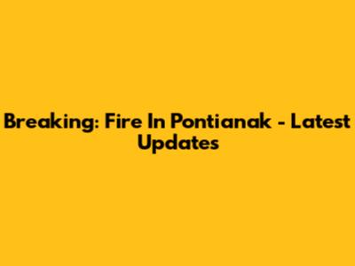 Breaking: Fire In Pontianak - Latest Updates