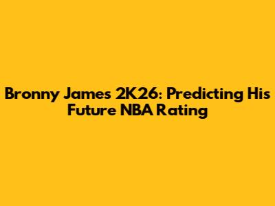Bronny James 2K26: Predicting His Future NBA Rating