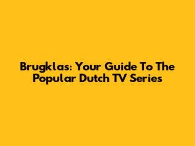 Brugklas: Your Guide To The Popular Dutch TV Series