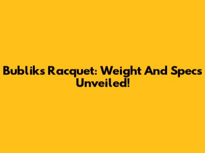 Bublik's Racquet: Weight And Specs Unveiled!