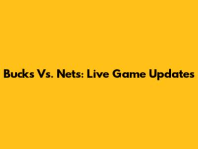 Bucks Vs. Nets: Live Game Updates