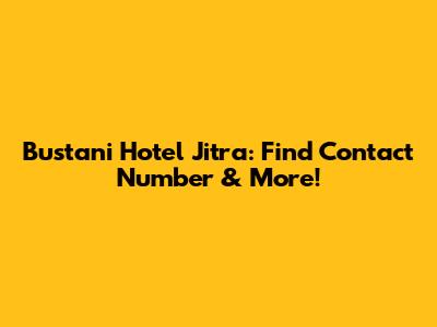 Bustani Hotel Jitra: Find Contact Number & More!
