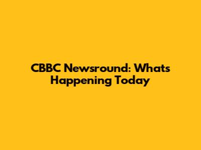 CBBC Newsround: What's Happening Today