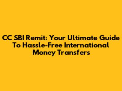 CC SBI Remit: Your Ultimate Guide To Hassle-Free International Money Transfers