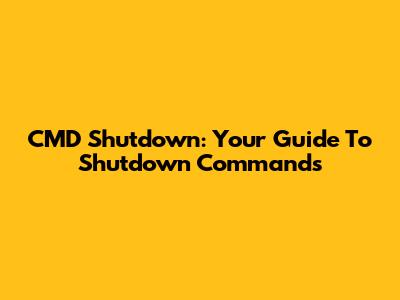 CMD Shutdown: Your Guide To Shutdown Commands