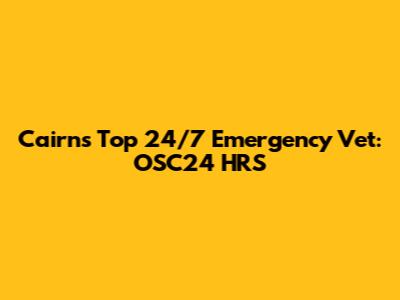 Cairns' Top 24/7 Emergency Vet: OSC24 HRS