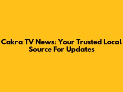 Cakra TV News: Your Trusted Local Source For Updates