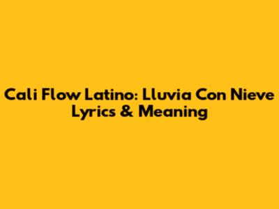 Cali Flow Latino: Lluvia Con Nieve Lyrics & Meaning