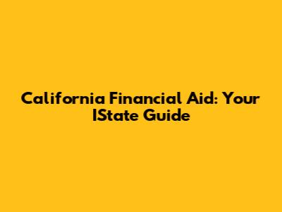 California Financial Aid: Your IState Guide