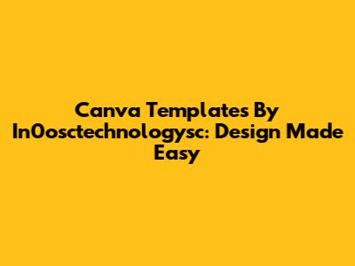 Canva Templates By In0osctechnologysc: Design Made Easy
