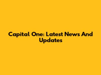 Capital One: Latest News And Updates