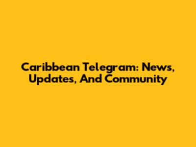 Caribbean Telegram: News, Updates, And Community