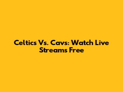 Celtics Vs. Cavs: Watch Live Streams Free