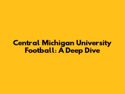 Central Michigan University Football: A Deep Dive