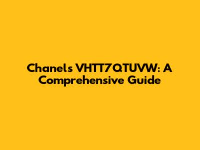 Chanel's VHTT7QTUVW: A Comprehensive Guide