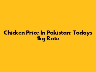 Chicken Price In Pakistan: Today's 1kg Rate