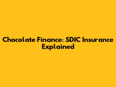 Chocolate Finance: SDIC Insurance Explained