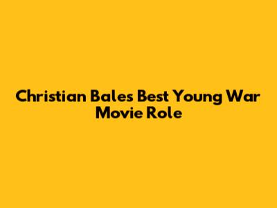 Christian Bale's Best Young War Movie Role