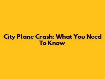 City Plane Crash: What You Need To Know