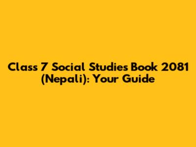 Class 7 Social Studies Book 2081 (Nepali): Your Guide