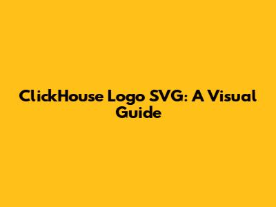 ClickHouse Logo SVG: A Visual Guide
