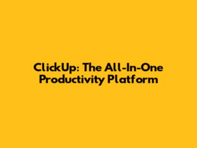 ClickUp: The All-In-One Productivity Platform