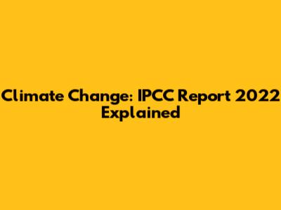 Climate Change: IPCC Report 2022 Explained