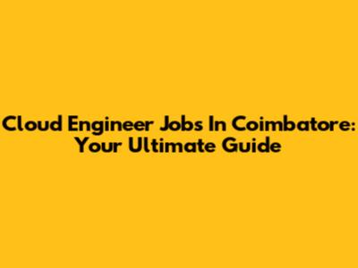 Cloud Engineer Jobs In Coimbatore: Your Ultimate Guide