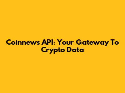Coinnews API: Your Gateway To Crypto Data