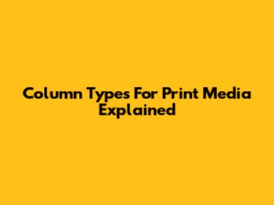 Column Types For Print Media Explained