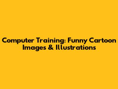 Computer Training: Funny Cartoon Images & Illustrations