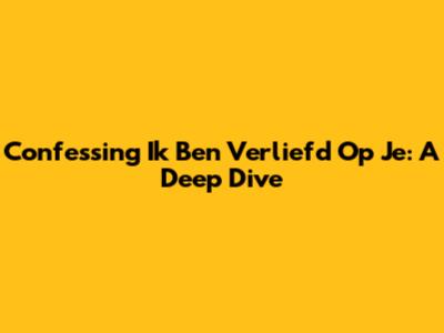Confessing "Ik Ben Verliefd Op Je": A Deep Dive