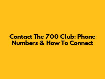 Contact The 700 Club: Phone Numbers & How To Connect