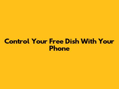 Control Your Free Dish With Your Phone