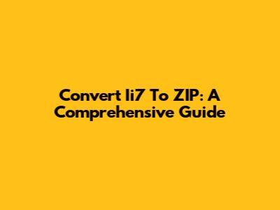 Convert Ii7 To ZIP: A Comprehensive Guide