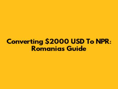 Converting $2000 USD To NPR: Romania's Guide